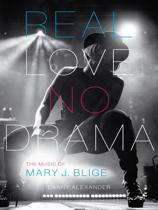 Title details for Real Love, No Drama: the Music of Mary J. Blige by Danny Alexander - Available
